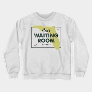 Florida - God's Waiting Room Crewneck Sweatshirt